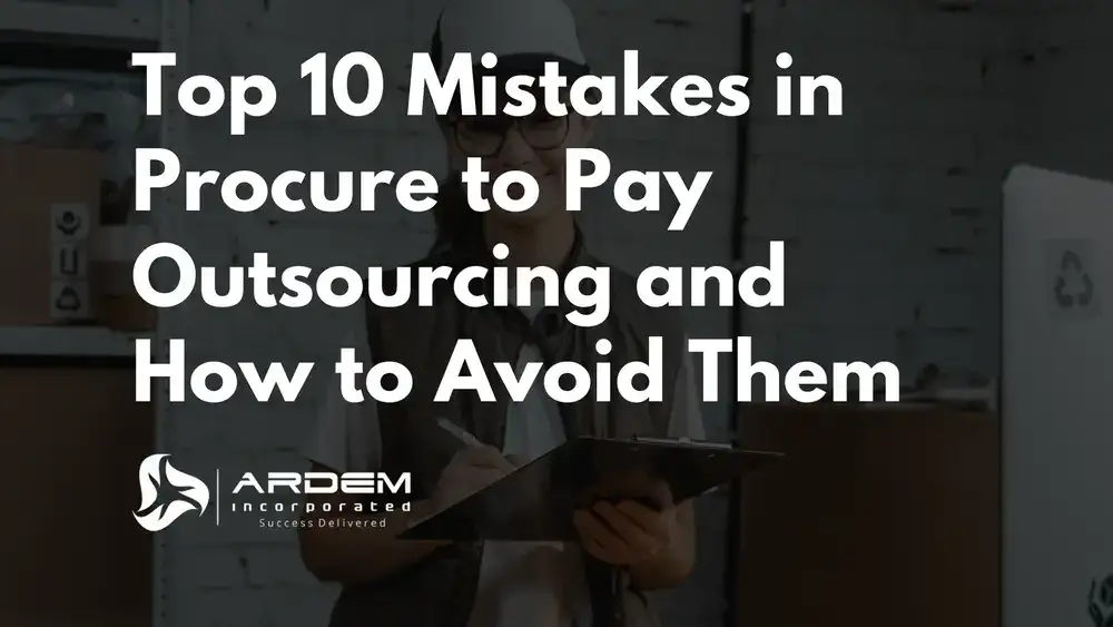 Top 10 Mistakes in Procure to Pay Outsourcing and How to Avoid Them